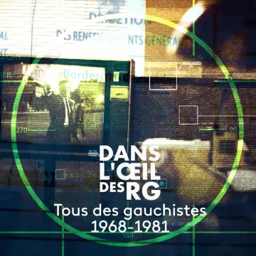 Dans l'oeil des RG - Tous des gauchistes 1968-1981