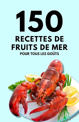 150 recettes de fruits de mer pour tous les goûts [Livres]