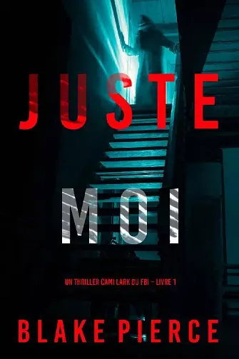 JUSTE MOI (CAMI LARK, TOME 1) - BLAKE PIERCE  [Livres]