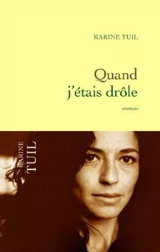 Karine Tuil - Quand j'étais drôle  [Livres]