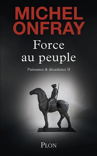 Force au peuple Michel Onfray  [Livres]