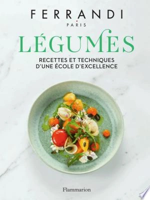 Légumes : Recettes et techniques d'une école d'excellence  [Livres]