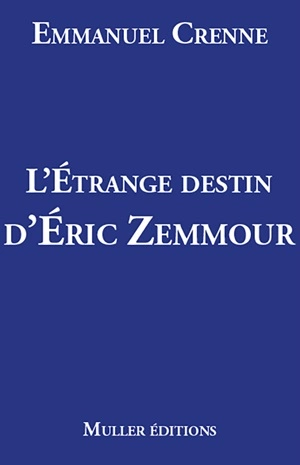 L'étrange destin d'Eric Zemmour  Emmanuel Crenne  [Livres]