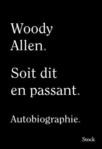 WOODY ALLEN • SOIT DIT EN PASSANT • AUTOBIOGRAPHIE  [Livres]