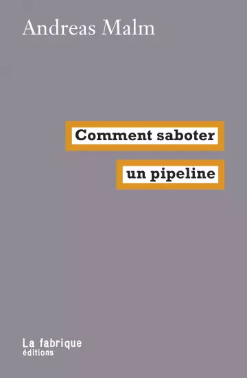 ANDREAS MALM - COMMENT SABOTER UN PIPELINE  [Livres]