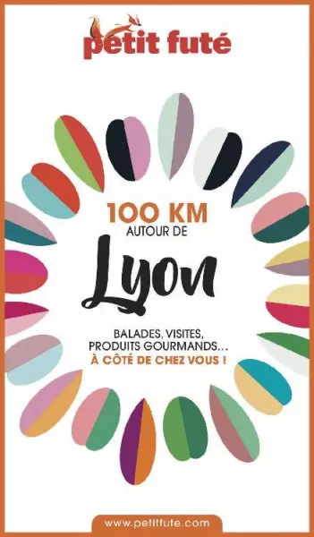 PETIT FUTÉ • 100 KM AUTOUR DE LYON  [Livres]