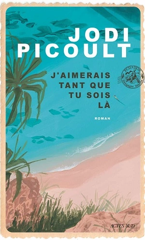 J’aimerais tant que tu sois là Jodi Picoult  [Livres]