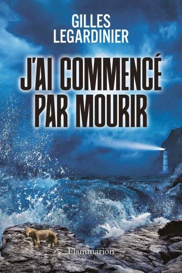 Gilles Legardinier J'ai commencé par mourir  [Livres]