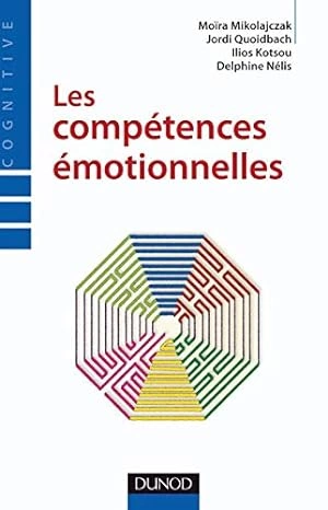 LES COMPÉTENCES ÉMOTIONNELLES - MOÏRA MIKOLAJCZAK & JORDI QUOIDBACH & ILIOS KOTSOU & DELPHINE NELIS  [Livres]