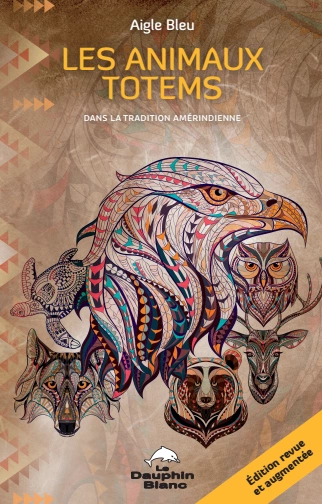 LES ANIMAUX TOTEMS Dans la tradition amérindienneLES ANIMAUX TOTEMS Dans la tradition amérindienne  [Livres]