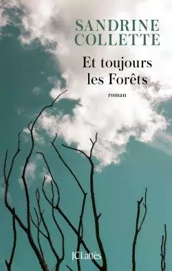 Et Toujours Les Forêts - Sandrine Collette  [Livres]