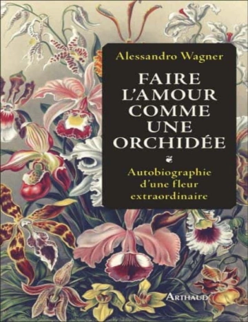 Faire l’amour comme une orchidée Alessandro Wagner (2024)  [Livres]