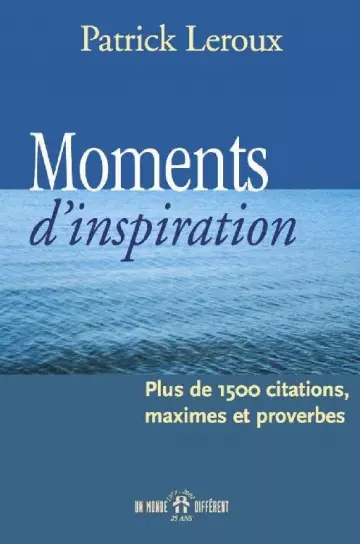 MOMENTS D’INSPIRATION • PLUS DE 1500 CITATIONS, MAXIMES, ET PROVERBES • PATRICK LEROUX  [Livres]