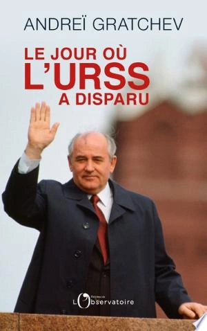 LE JOUR OÙ L'URSS A DISPARU - ANDREÏ GRATCHEV -  [Livres]