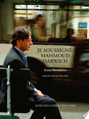 JE SOUSSIGNÉ, MAHMOUD DARWICH - MARCHALIAN IVANA  [Livres]