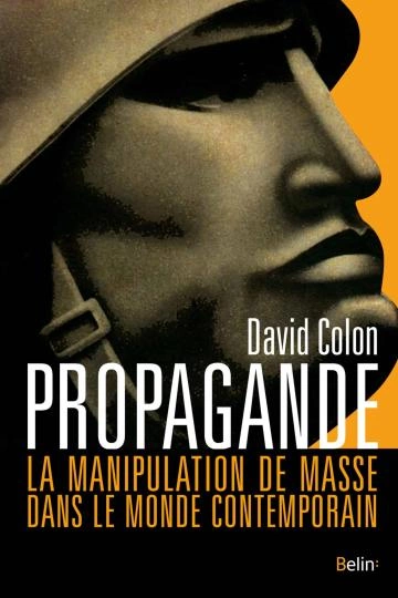 David COLON Propagande: La manipulation de masse dans le monde  [Livres]