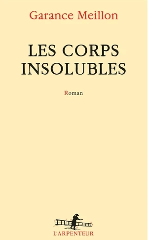 LES CORPS INSOLUBLES • GARANCE MEILLON  [Livres]