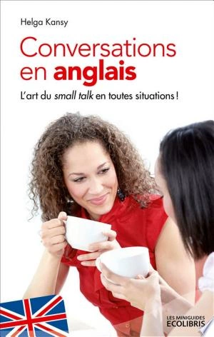 Conversations en anglais: L'art du Small Talk en toutes situations  [Livres]