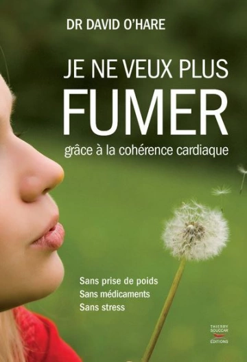 JE NE VEUX PLUS FUMER, GRÂCE À LA COHÉRENCE CARDIAQUE - DAVID O'HARE  [Livres]