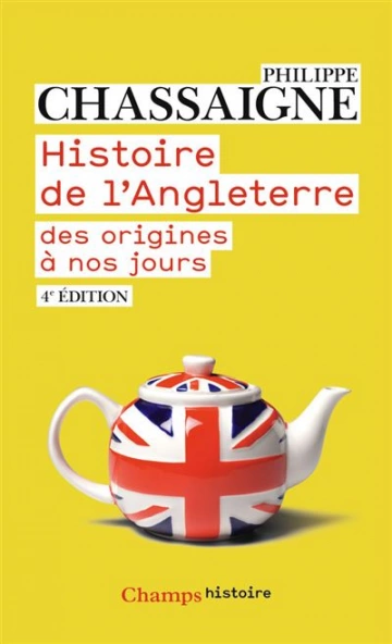 HISTOIRE DE L'ANGLETERRE, DE L'ORIGINE À NOS JOURS - PHILIPPE CHASSAIGNE  [Livres]