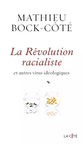 La Révolution racialiste et autres virus idéologiques  Mathieu Bock-Côté  [Livres]