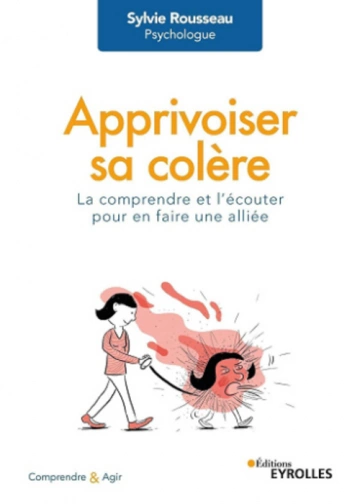 APPRIVOISER SA COLÈRE LA COMPRENDRE ET L'ÉCOUTER POUR EN FAIRE UNE ALLIÉE  [Livres]