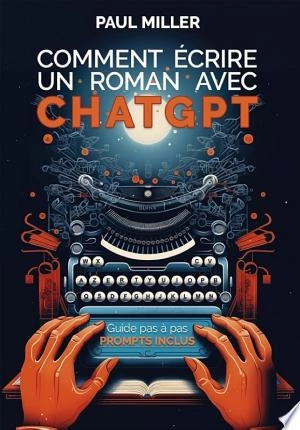 Comment écrire un roman avec ChatGPT  [Livres]