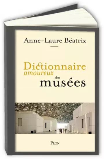 Dictionnaire amoureux des musées  Anne-Laure Béatrix  [Livres]