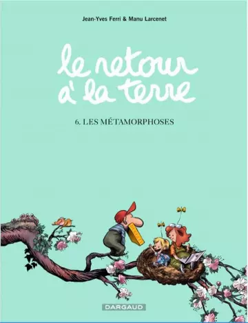 LE RETOUR À LA TERRE - LES MÉTAMORPHOSES - TOME 6  [BD]