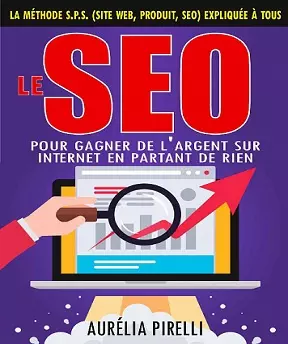 Le SEO pour gagner de l’argent sur Internet en partant de rien – Aurélia Pirelli  [Livres]