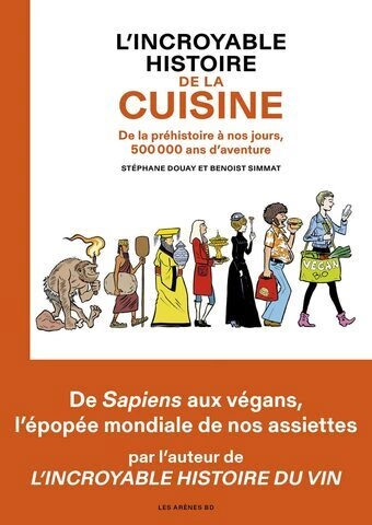 L'INCROYABLE HISTOIRE DE LA CUISINE - DE LA PRÉHISTOIRE À NOS JOURS, 500 000 ANS D'AVENTURE  [Livres]