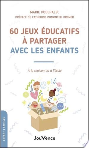 60 jeux éducatifs à partager avec les enfants  [Livres]