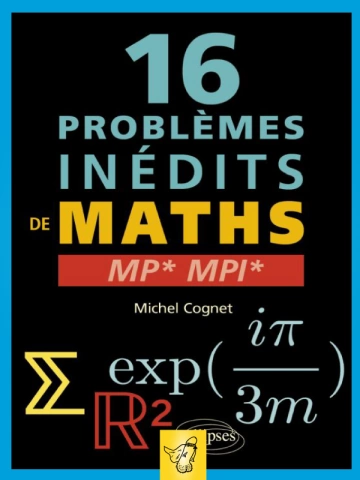 16 problèmes inédits de maths - MP - MPI  [Livres]