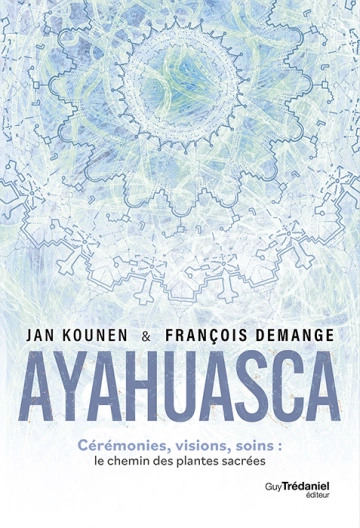 AYAHUASCA : CÉRÉMONIES , VISIONS, SOINS, LE CHEMIN DES PLANTES SACRÉES  [Livres]