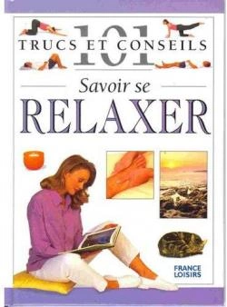 Savoir se relaxer 101 trucs et conseils  [Livres]