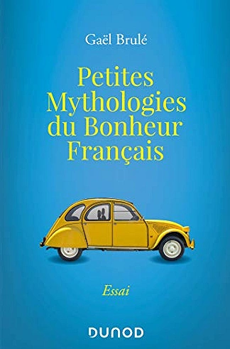 PETITES MYTHOLOGIES DU BONHEUR FRANÇAIS • GAËL BRULÉ  [Livres]