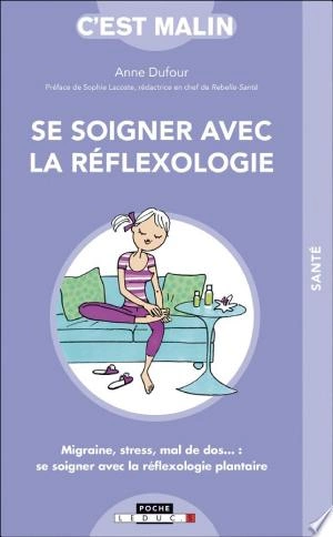 SE SOIGNER AVEC LA RÉFLEXOLOGIE, C'EST MALIN - ANNE DUFOUR & SOPHIE LACOSTE  [Livres]