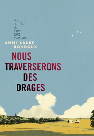 ANNE-LAURE BONDOUX - NOUS TRAVERSERONS DES ORAGES  [Livres]