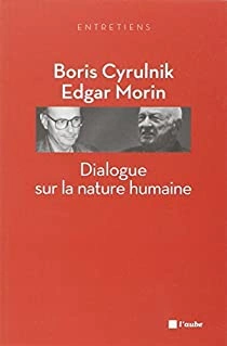 DIALOGUE SUR LA NATURE HUMAINE - BORIS CYRULNIK ET EDGAR MORIN  [Livres]