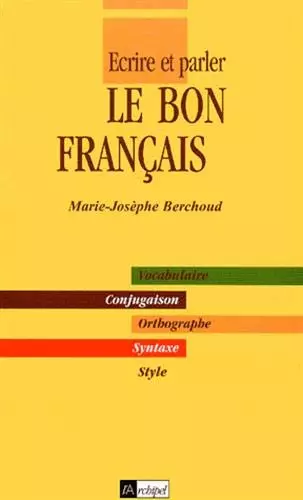 ECRIRE ET PARLER LE BON FRANÇAIS - MARIE BERCHOUD  [Livres]