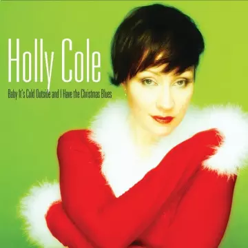 Holly Cole - Baby It's Cold Outside And I Have The Christmas Blues (2022 Remastered)  [Albums]