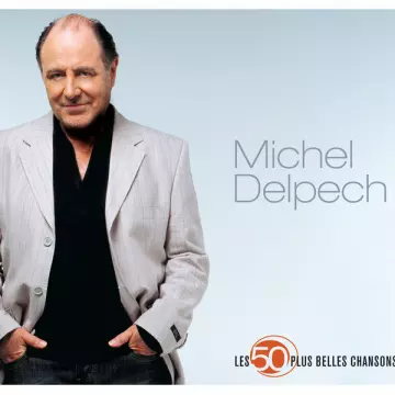 Michel Delpech - Les 50 plus belles chansons  [Albums]