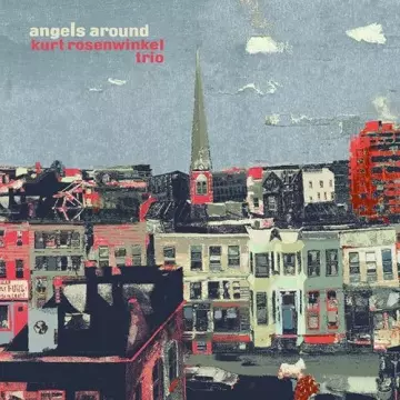 Kurt Rosenwinkel Trio - Angels Around  [Albums]