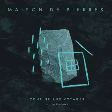 Nicolas Boulerice, Frederic Samson - Maison de pierres - Confiné aux voyages  [Albums]