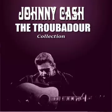 Johnny Cash - The Troubadour Collection  [Albums]