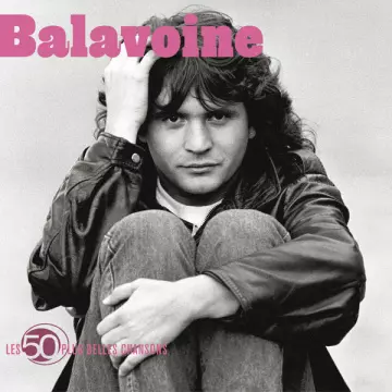 Daniel Balavoine - Les 50 Plus Belles Chansons  [Albums]