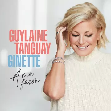 Guylaine Tanguay - Ginette À Ma Façon  [Albums]